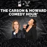 Featured image for The Carson & Howard Comedy Hour*: W/ Special Headliner.